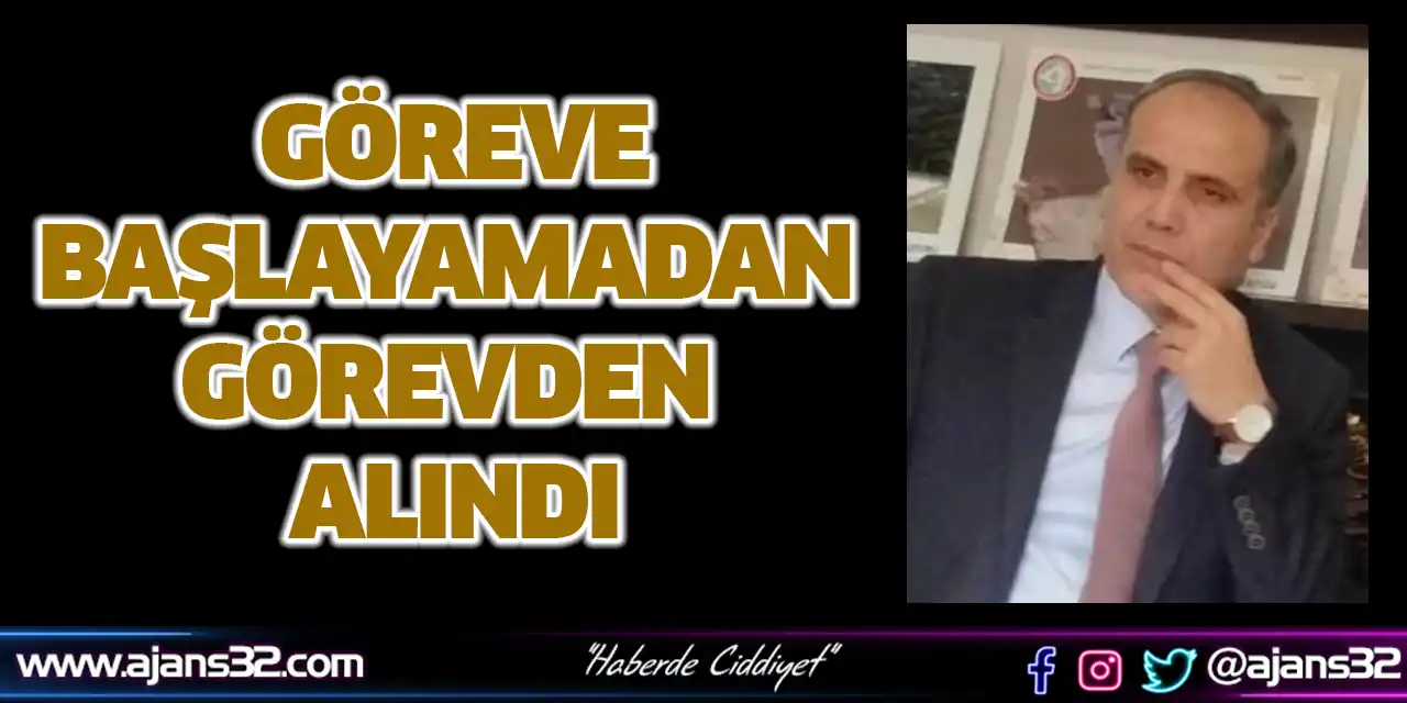 Göreve Başlayamadan Görevden Alındı