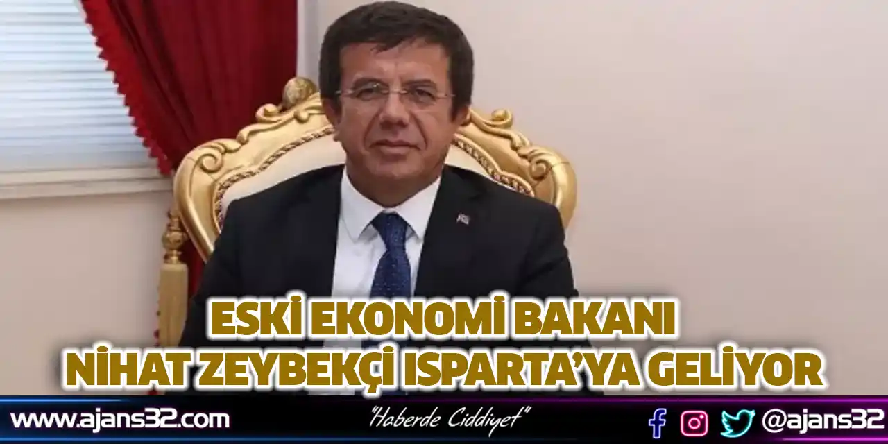 Eski Ekonomi Bakanı Nihat Zeybekçi Isparta’ya Geliyor