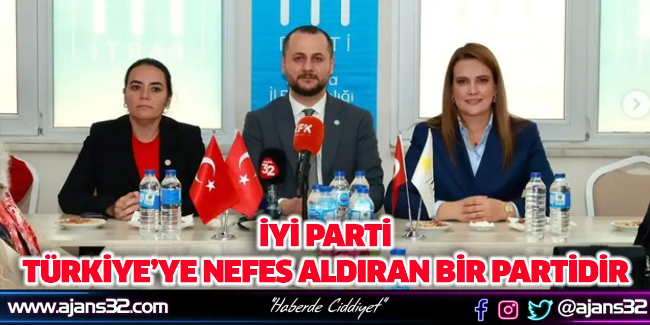 İyi Parti Türkiye’ye Nefes Aldıran Bir Partidir