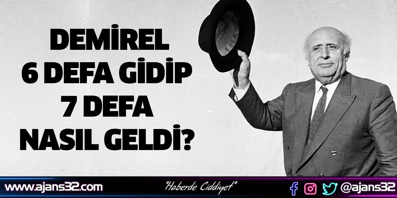 Demirel 6 Defa Gidip, 7 Defa Nasıl Geldi?