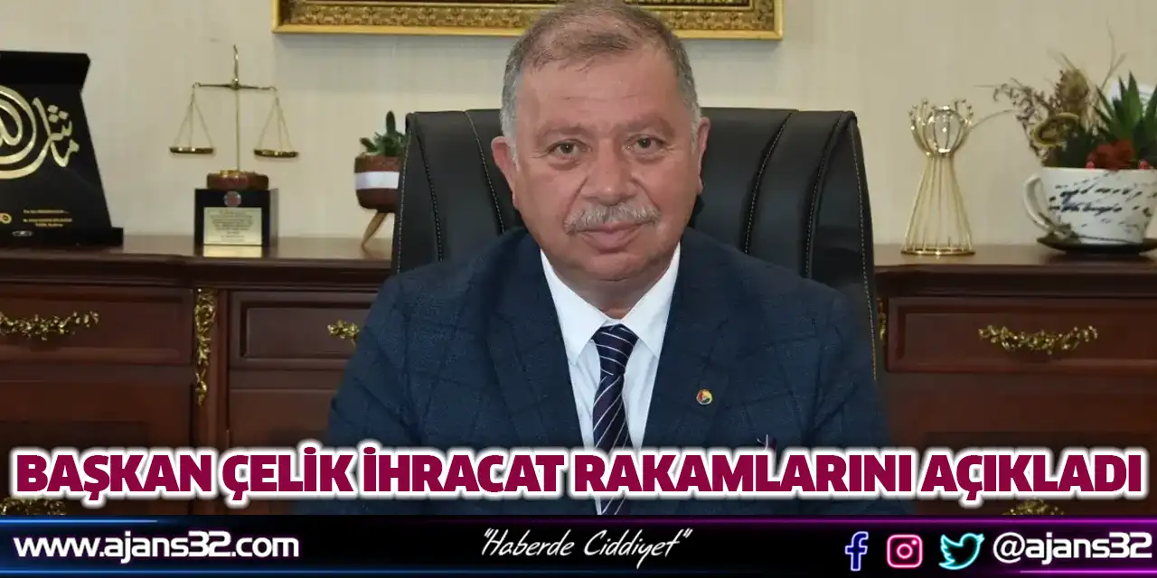 Başkan Çelik İhracat Rakamlarını Açıkladı