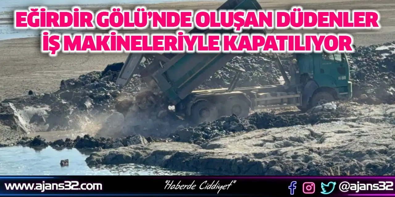 Eğirdir Gölü’nde Oluşan Düdenler İş Makineleriyle Kapatılıyor