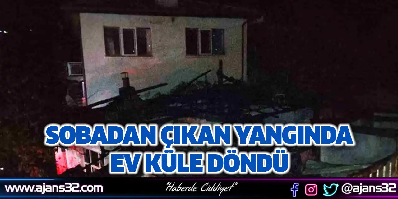 Sobadan Çıkan Yangında Ev Küle Döndü