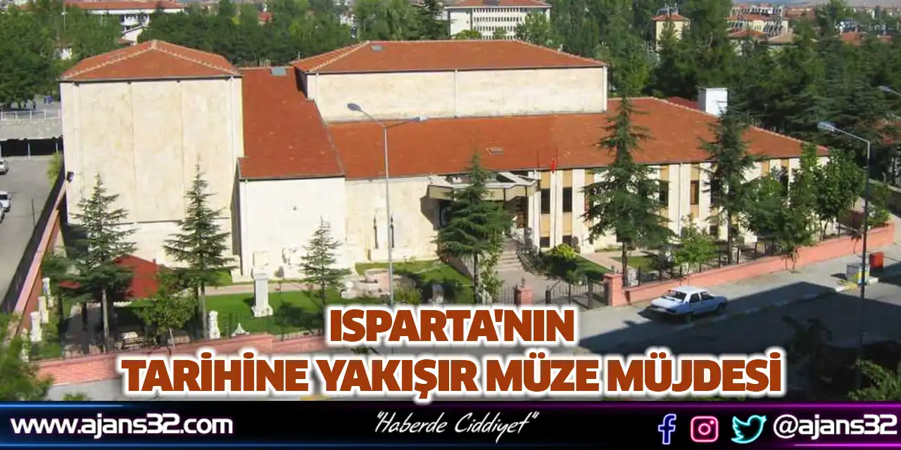 Isparta'nın Tarihine Yakışır Müze Müjdesi