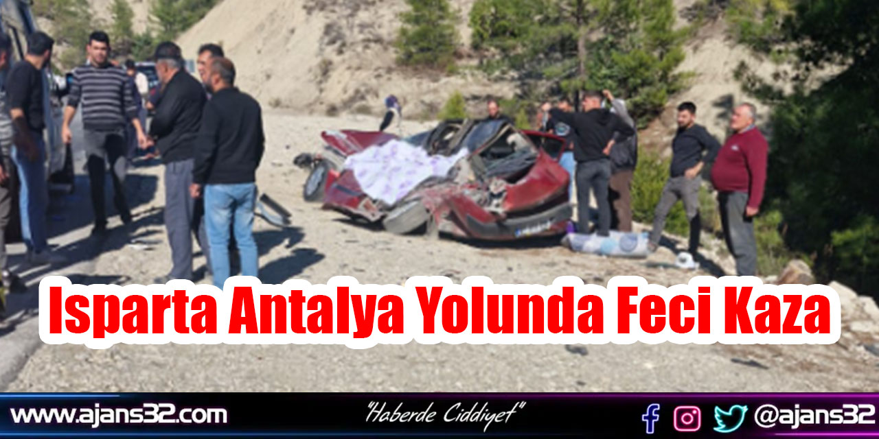 Isparta Antalya Yolunda Feci Kaza