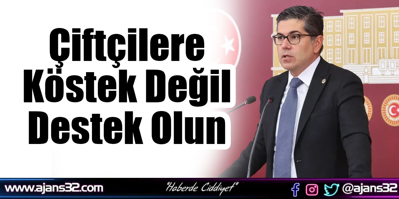 Çiftçilere Köstek Değil Destek Olun