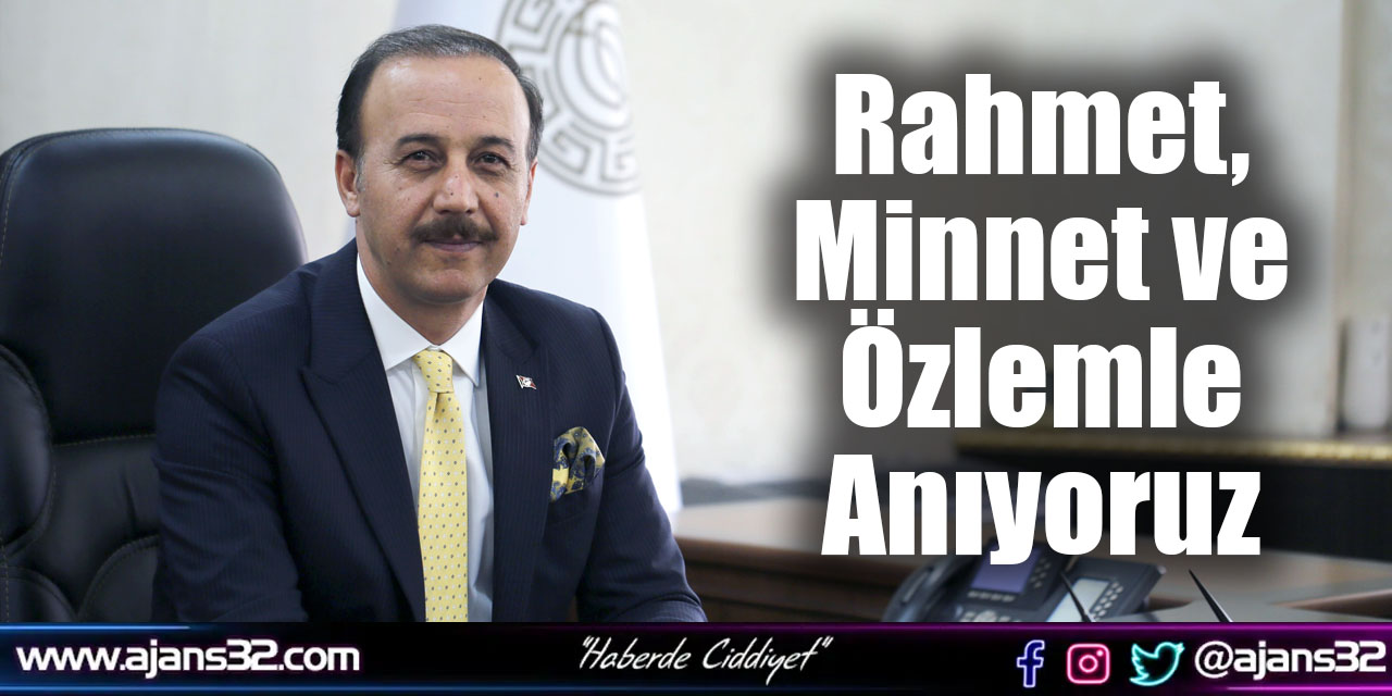 Rahmet, Minnet ve Özlemle Anıyoruz