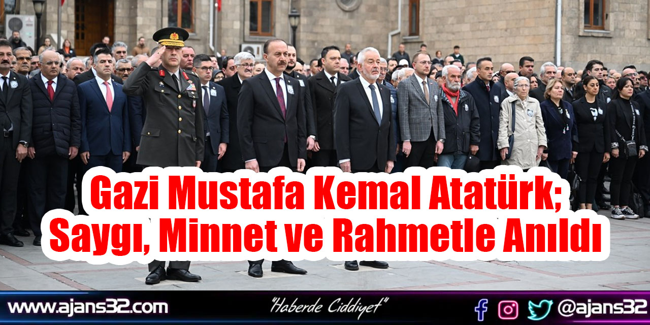 Gazi Mustafa Kemal Atatürk; Saygı, Minnet ve Rahmetle Anıldı