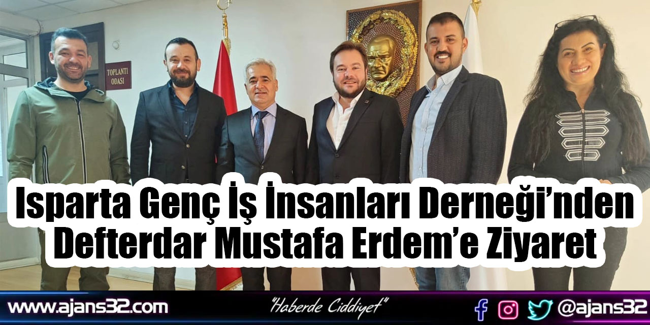 Isparta Genç İş İnsanları Derneği’nden Defterdar Mustafa Erdem’e Ziyaret