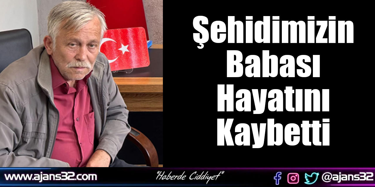 Şehidimizin Babası Hayatını Kaybetti