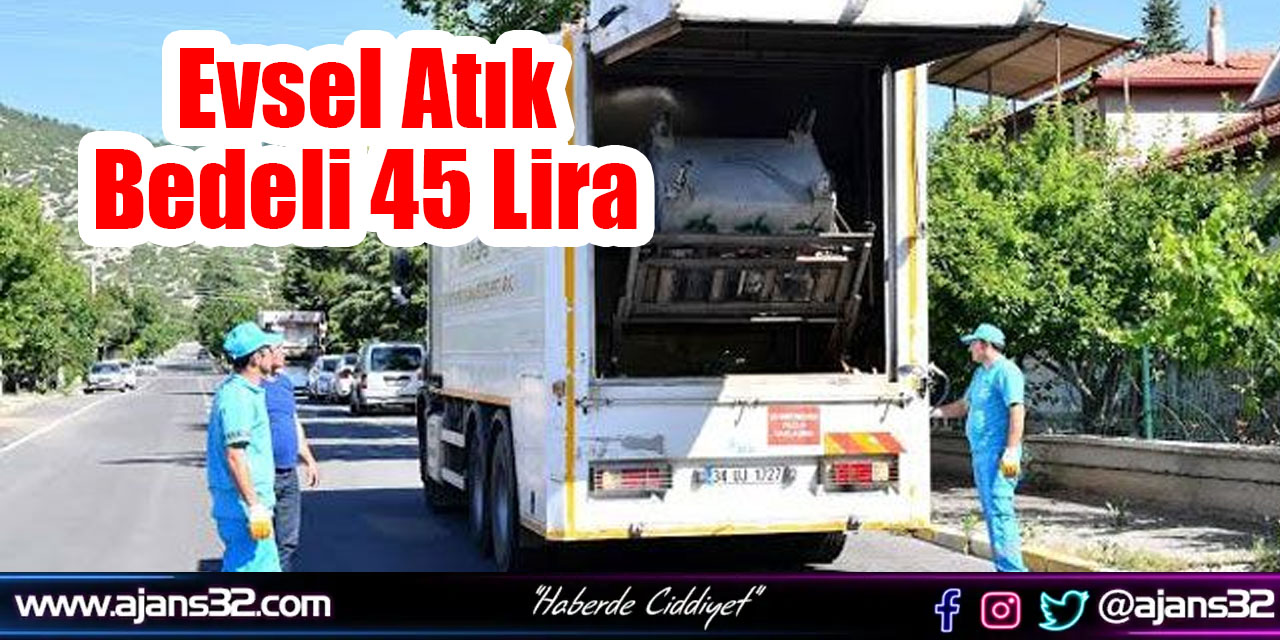 Evsel Atık Bedeli 45 Lira