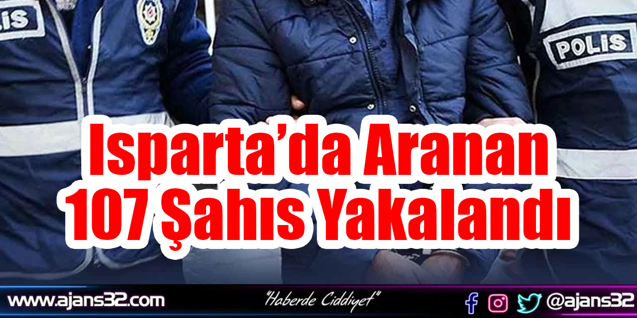 Isparta’da Aranan 107 Şahıs Yakalandı