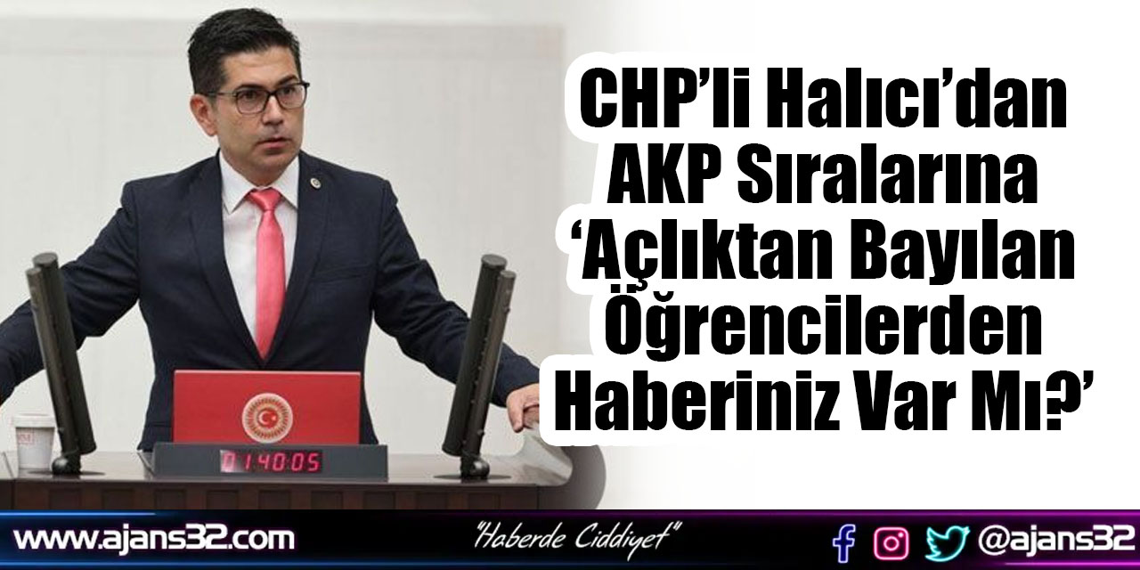 CHP’li Halıcı’dan AKP Sıralarına ‘Açlıktan Bayılan Öğrencilerden Haberiniz Var Mı?’