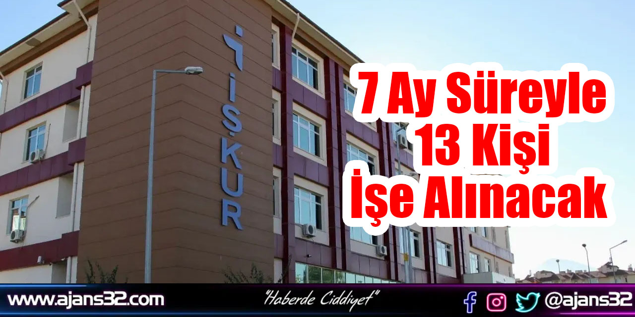 7 Ay Süreyle 13 Kişi İşe Alınacak