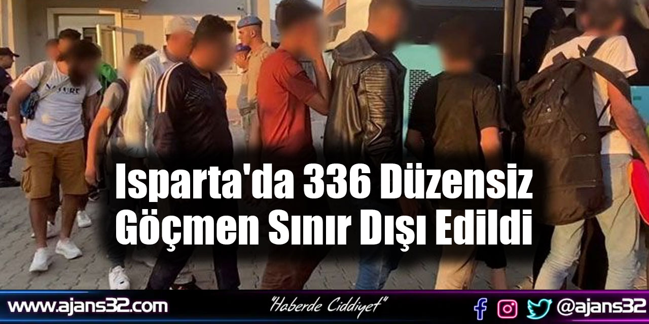 Isparta'da 336 Düzensiz Göçmen Sınır Dışı Edildi