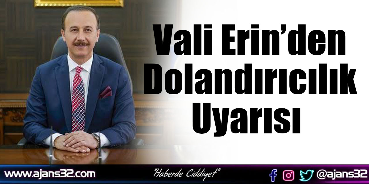 Vali Erin’den Dolandırıcılık Uyarısı