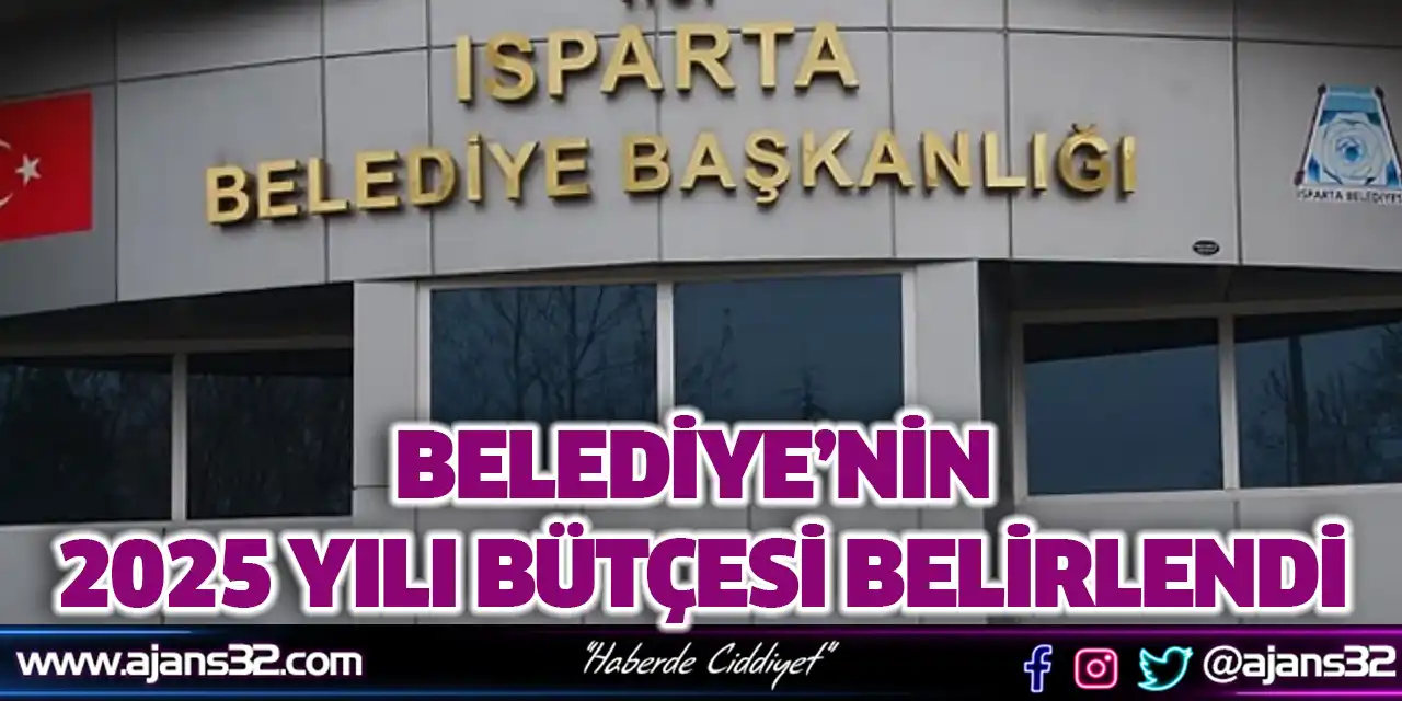 Isparta Belediyesi’nin 2025 Yılı Bütçesi Belirlendi