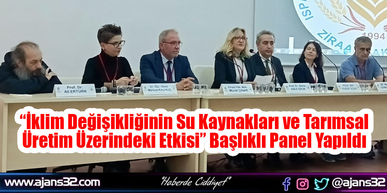 “İklim Değişikliğinin Su Kaynakları ve Tarımsal Üretim Üzerindeki Etkisi” Başlıklı Panel Yapıldı