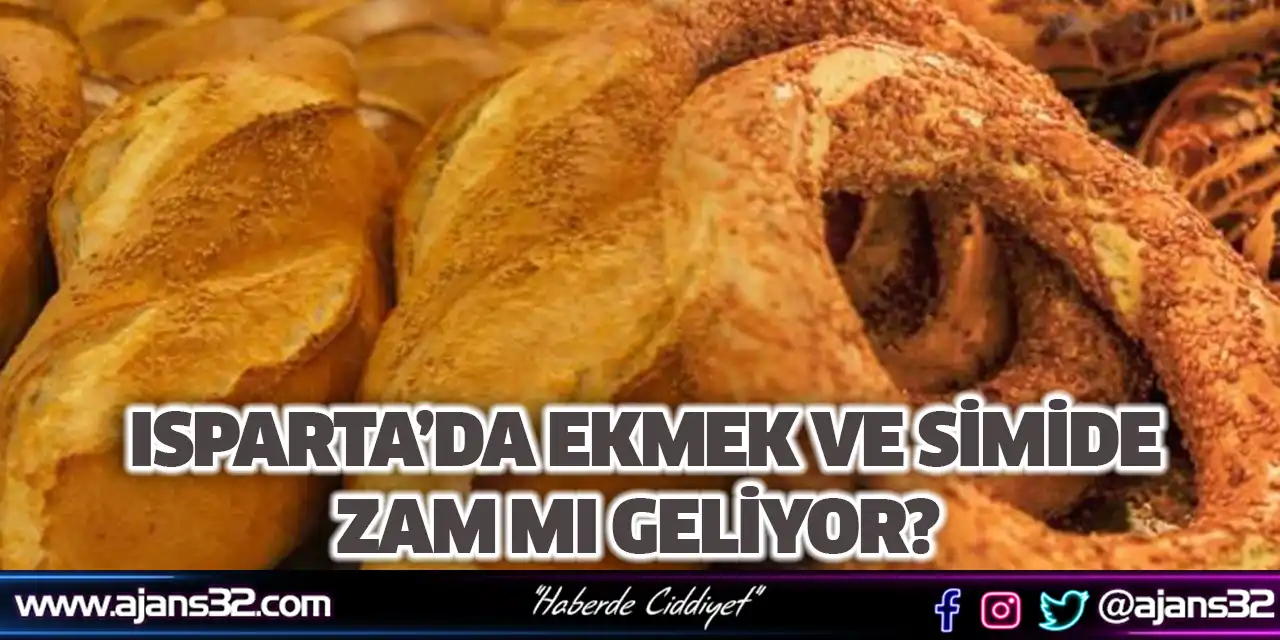 Isparta’da Ekmek Ve Simide Zam Mı Geliyor?