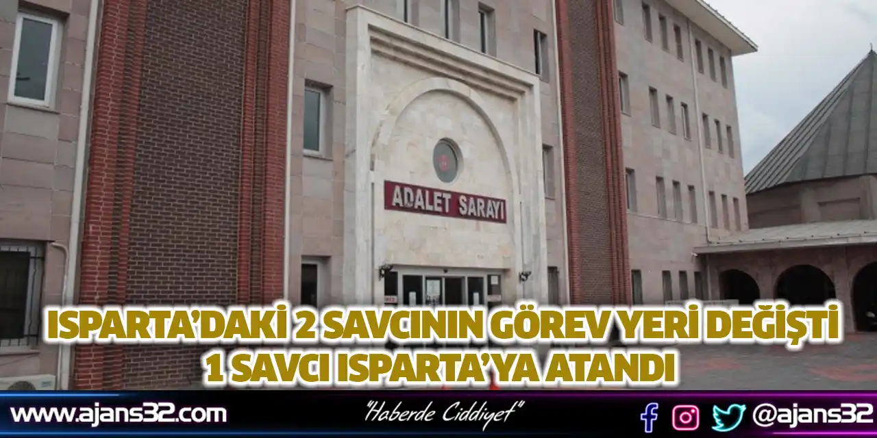 Isparta’daki 2 Savcının Görev Yeri Değişti, 1 Savcı Isparta’ya Atandı