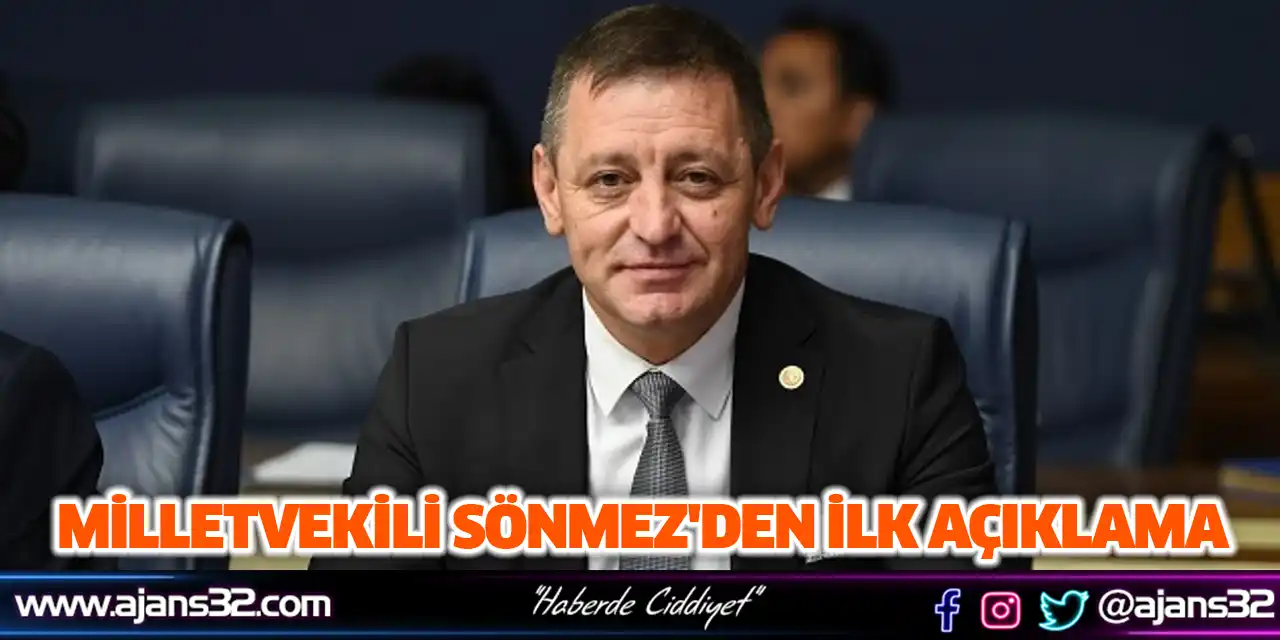 Milletvekili Sönmez'den İlk Açıklama