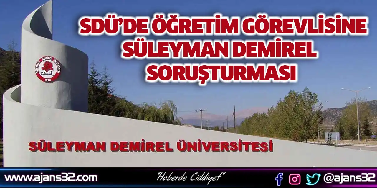 SDÜ’de Öğretim Görevlisine Süleyman Demirel Soruşturması