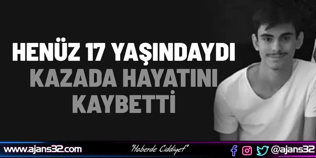 Henüz 17 Yaşındaydı, Kazada Hayatını Kaybetti