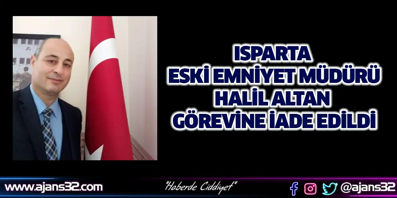 Isparta Eski Emniyet Müdürü Halil Altan Görevine İade Edildi