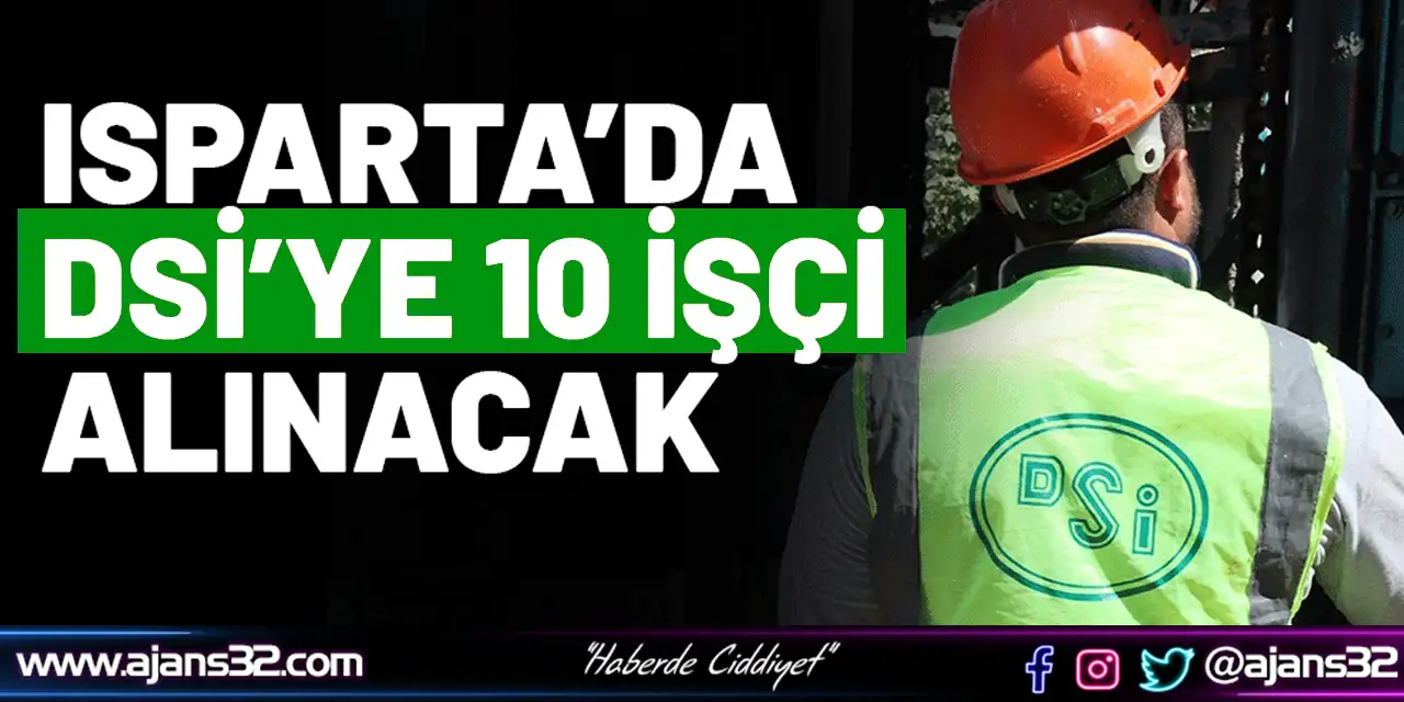 Isparta’da Dsi’ye 10 İşçi Alınacak