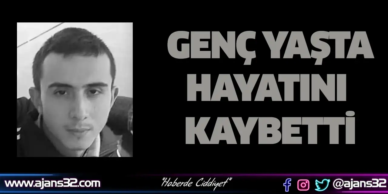 Genç Yaşta Hayatını Kaybetti