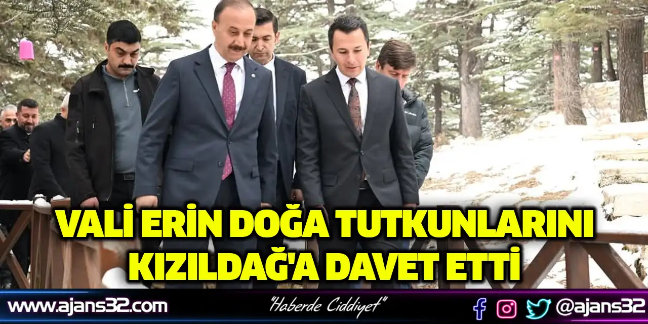 Vali Erin Doğa Tutkunlarını Kızıldağ'a Davet Etti