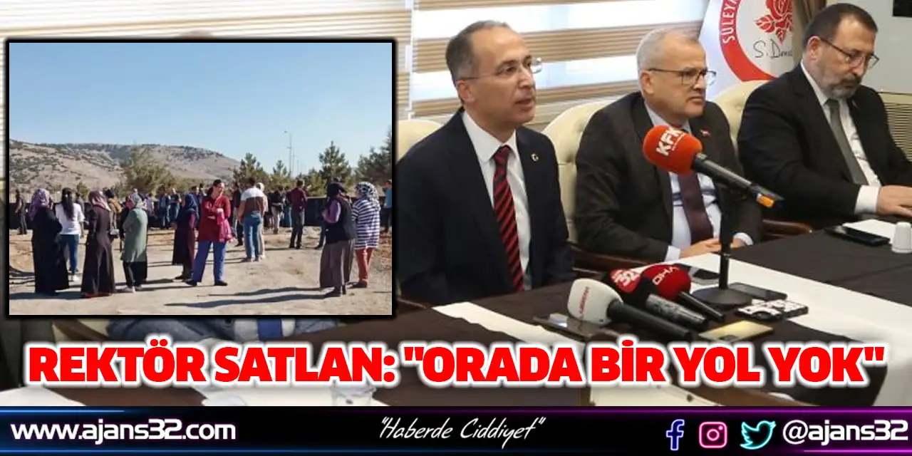 Rektör Satlan: "Orada Bir Yol Yok"