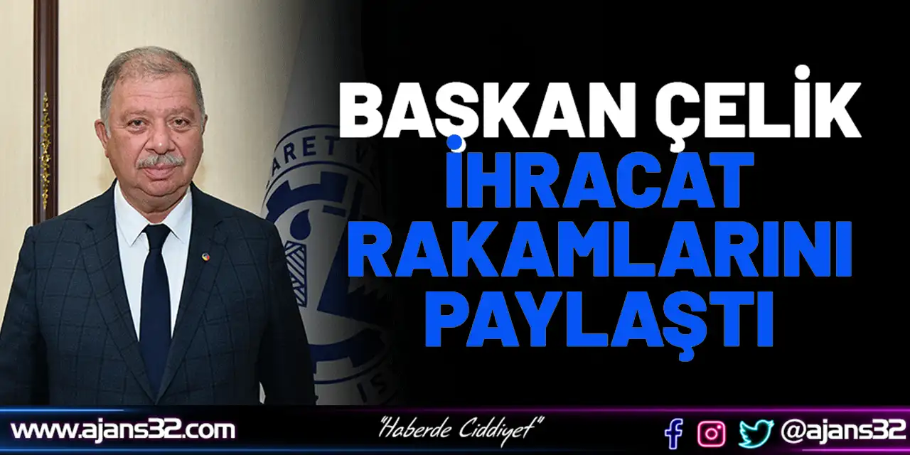 Başkan Çelik İhracat Rakamlarını Paylaştı