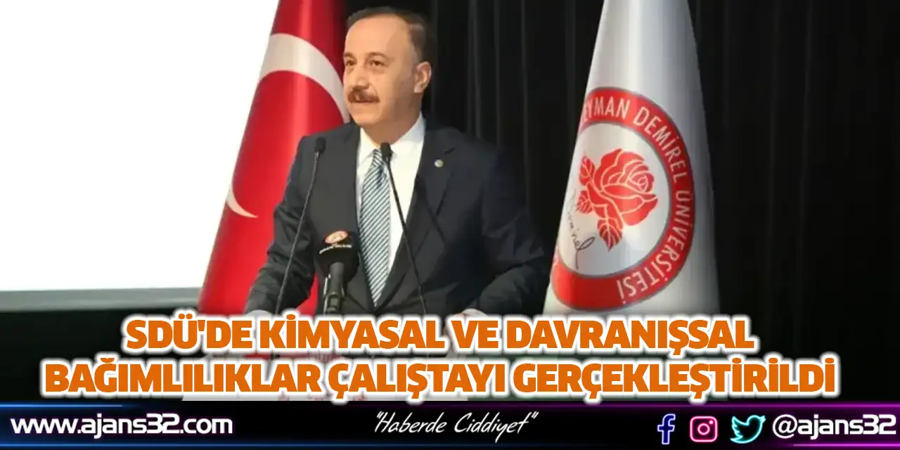 SDÜ'de Kimyasal ve Davranışsal Bağımlılıklar Çalıştayı Gerçekleştirildi