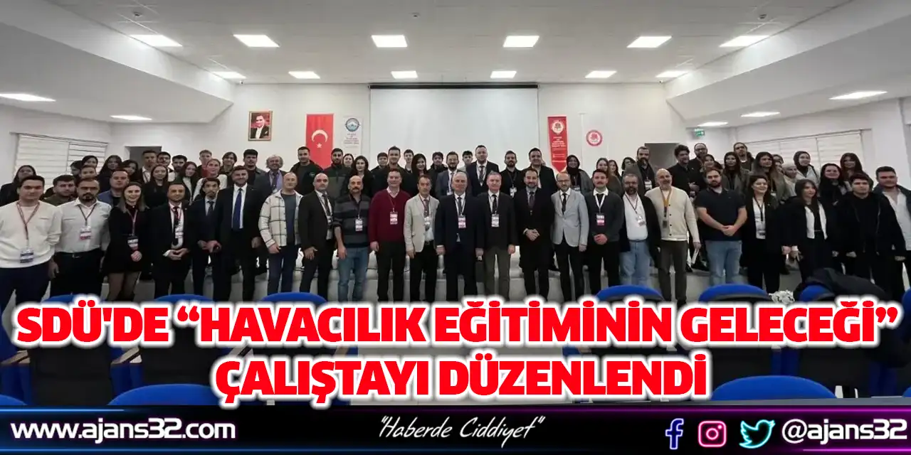 SDÜ'de “Havacılık Eğitiminin Geleceği” Çalıştayı Düzenlendi