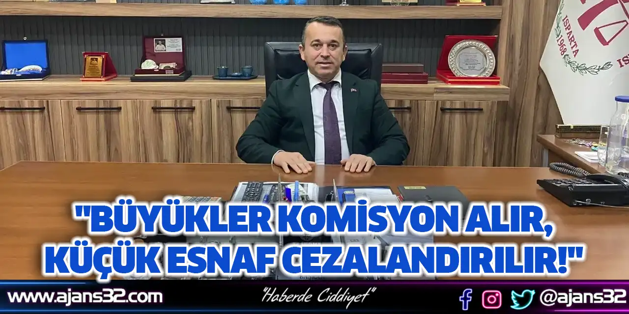 "Büyükler Komisyon Alır, Küçük Esnaf Cezalandırılır!"