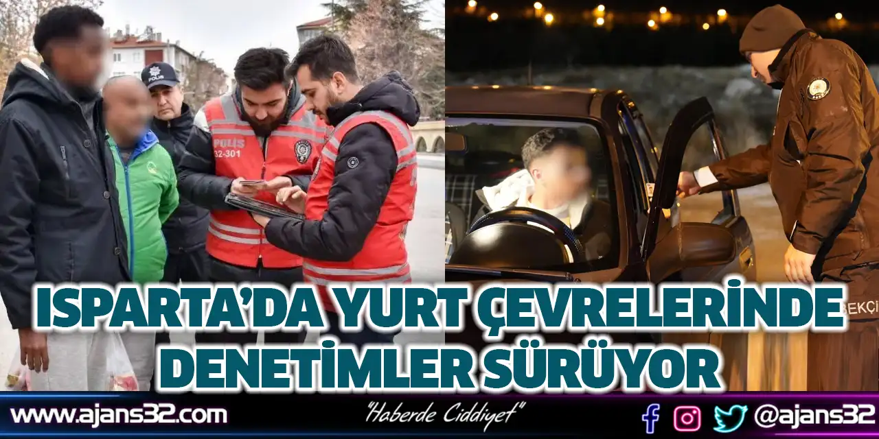 Isparta’da Yurt Çevrelerinde Denetimler Sürüyor