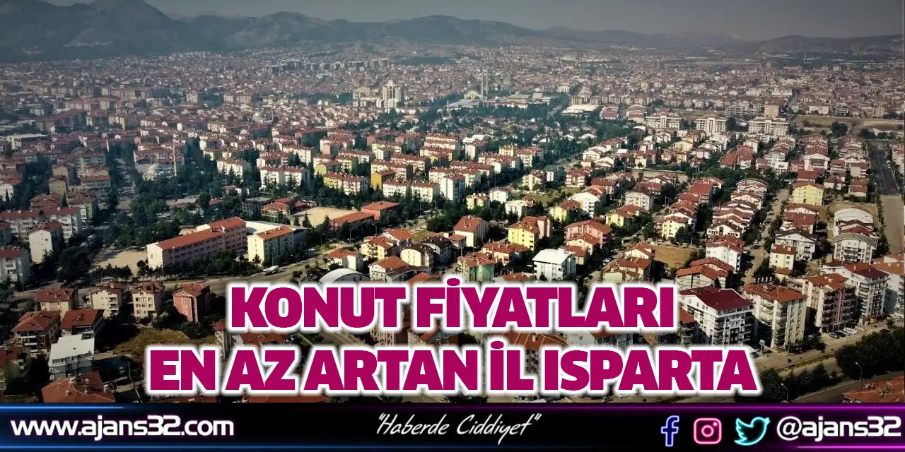 Konut Fiyatları En Az Artan İl Isparta