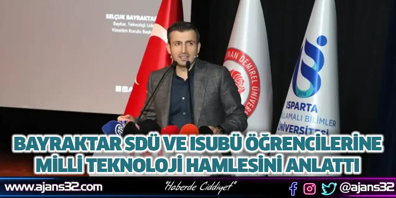 Bayraktar SDÜ ve ISUBÜ Öğrencilerine Milli Teknoloji Hamlesini Anlattı