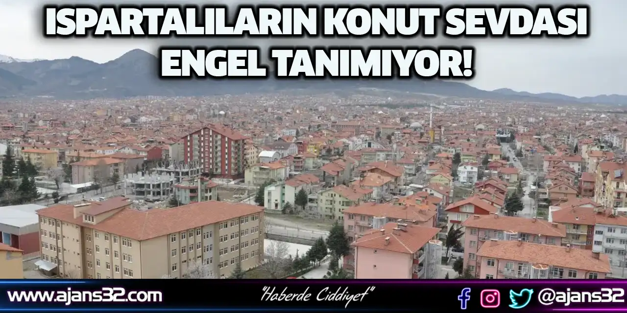 Ispartalıların Konut Sevdası Engel Tanımıyor!