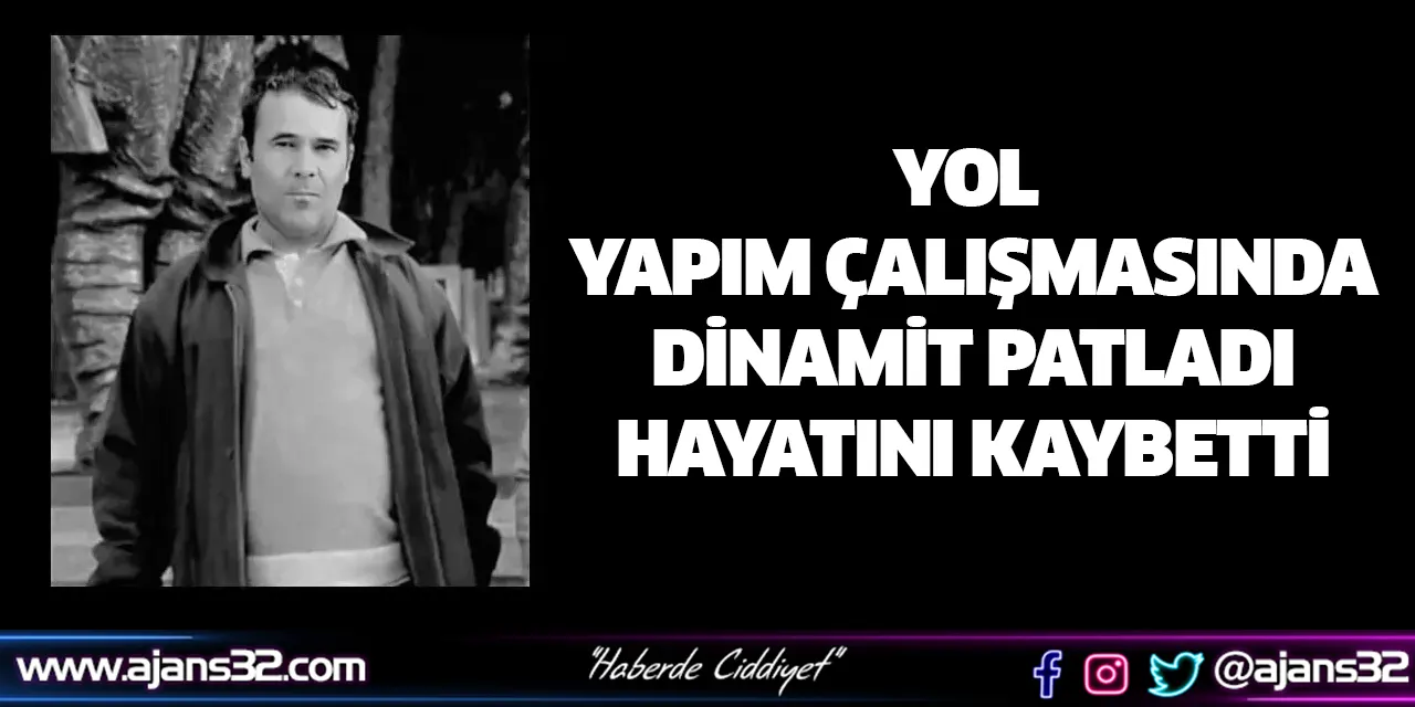 Yol Yapım Çalışmasında Dinamit Patladı:1 Kişi Hayatını Kaybetti