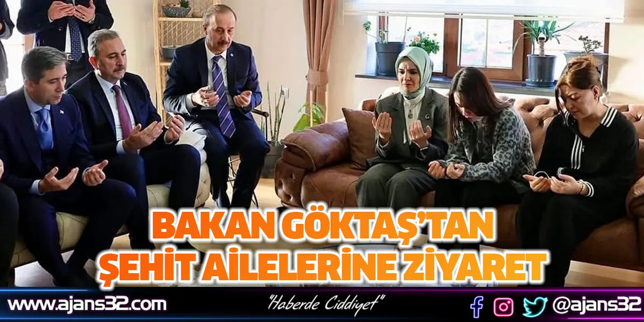 Bakan Göktaş’tan Şehit Ailelerine Ziyaret