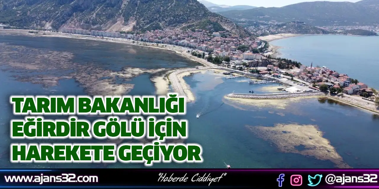 Tarım Bakanlığı Eğirdir Gölü İçin Harekete Geçiyor