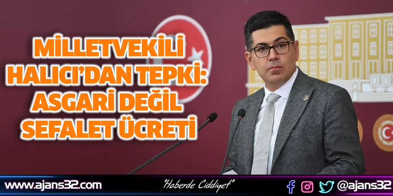 Milletvekili Halıcı’dan Tepki: Asgari Değil Sefalet Ücreti