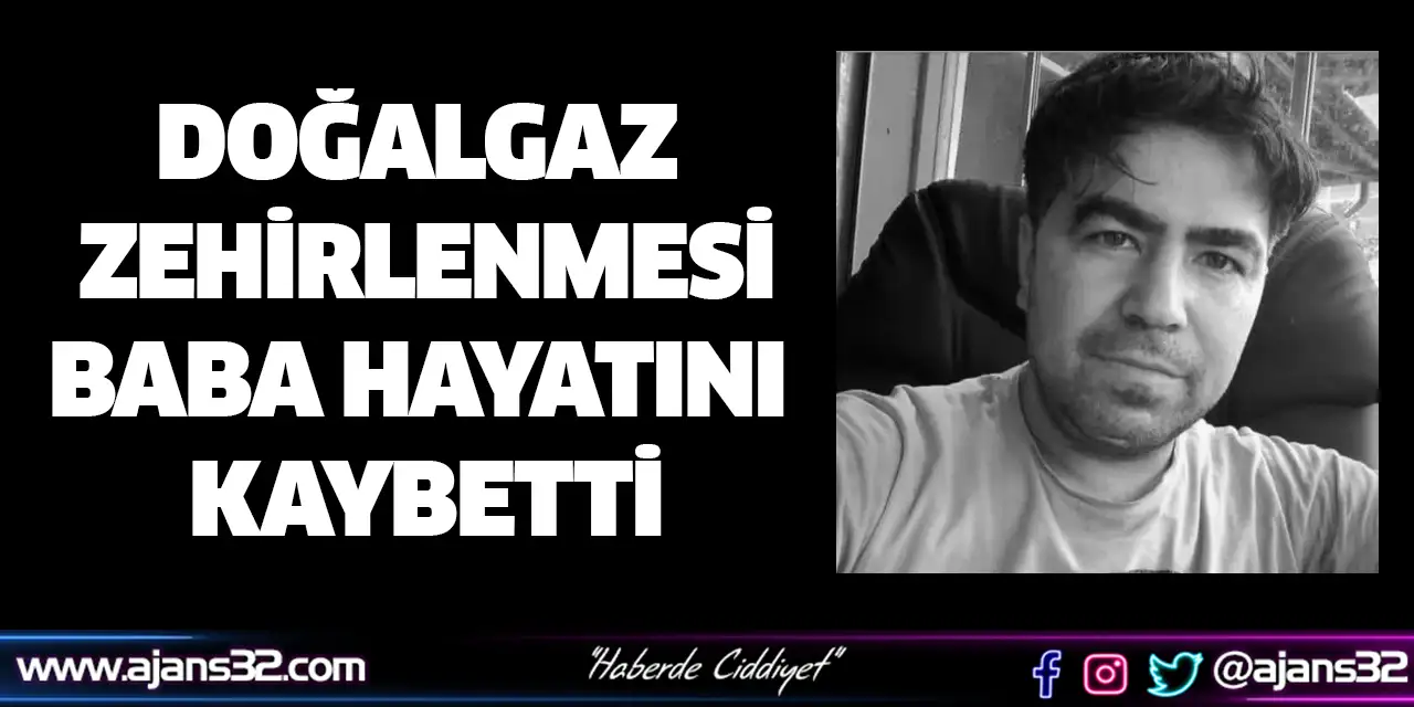 Doğalgaz Zehirlenmesi: Baba Hayatını Kaybetti