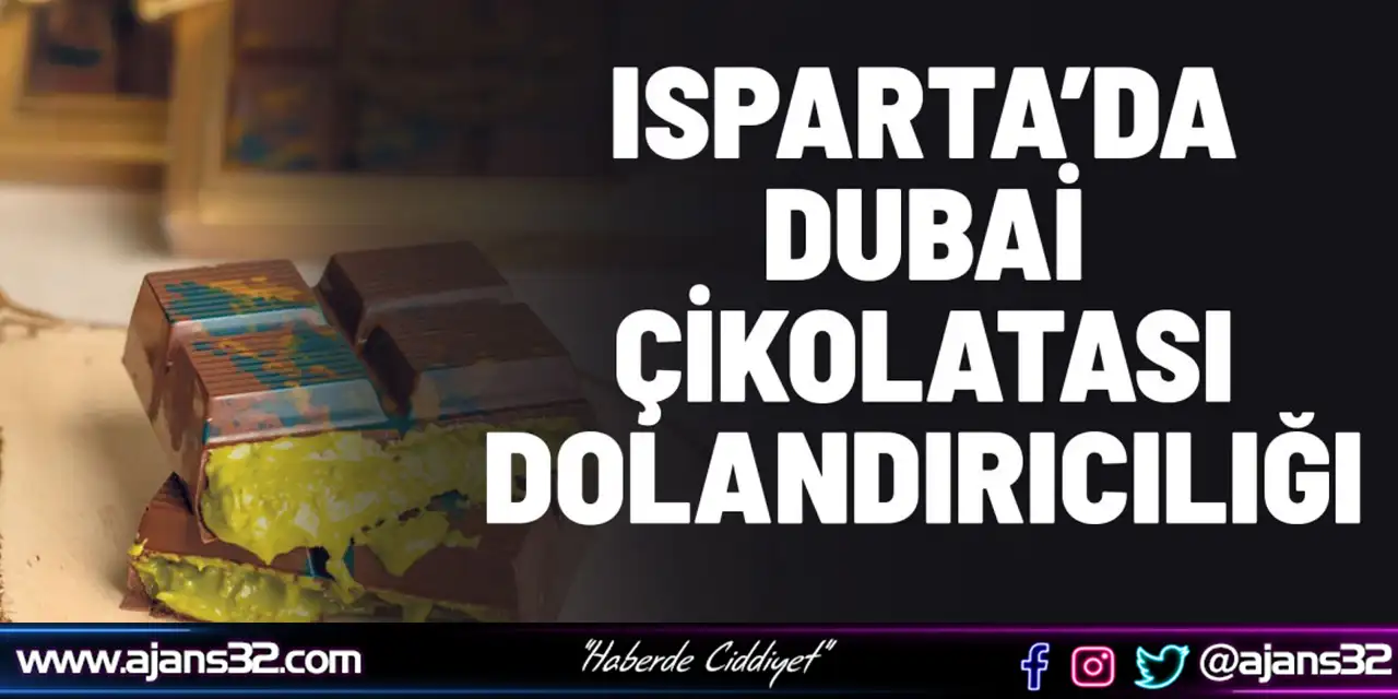 Isparta’da Dubai Çikolatası Dolandırıcılığı