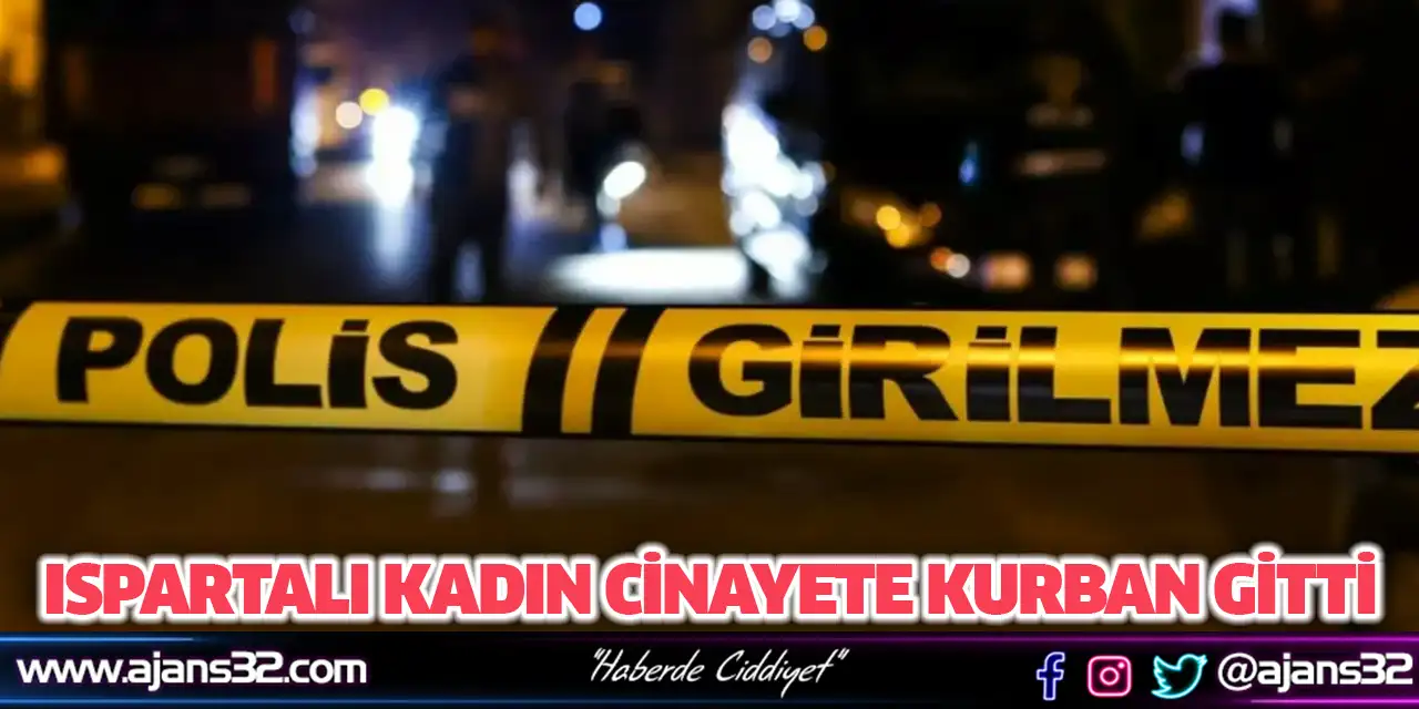 Ispartalı Kadın Cinayete Kurban Gitti