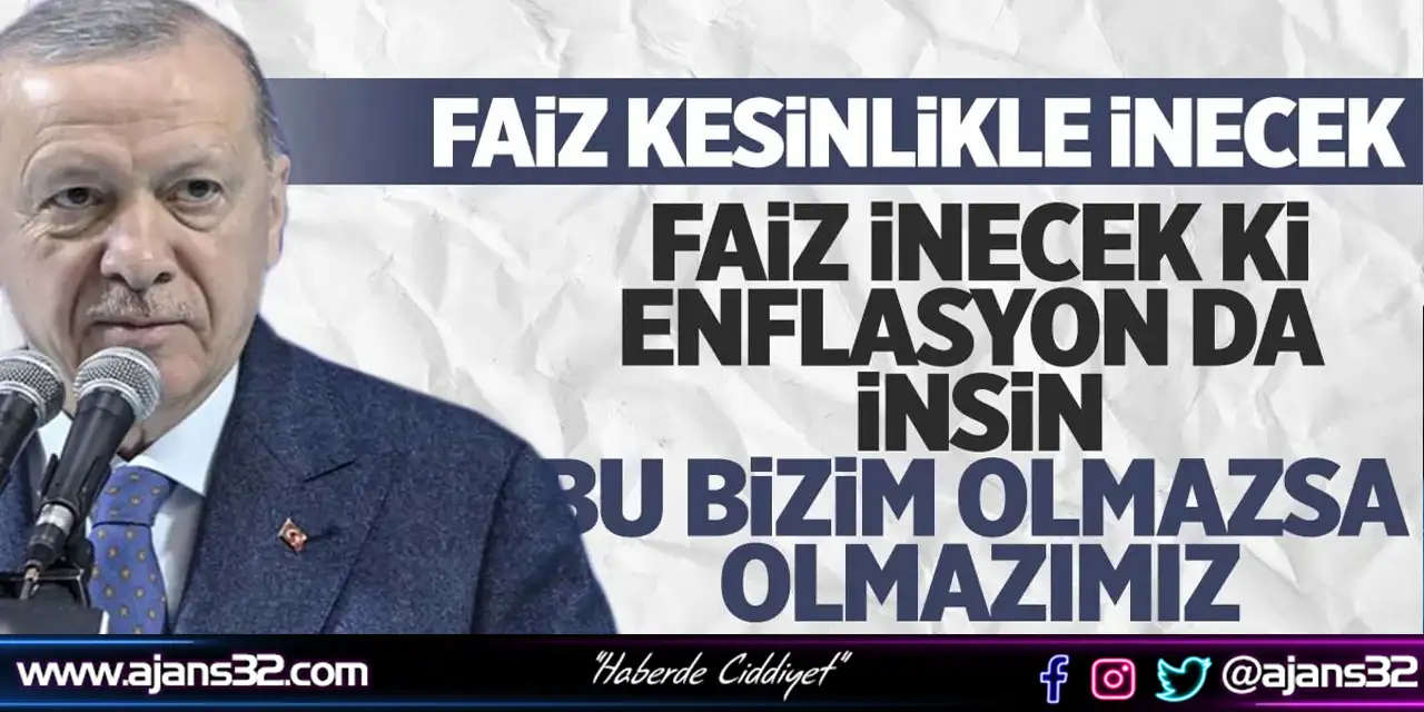 Cumhurbaşkanı Erdoğan’dan Faiz Açıklaması: Faizi Kesinlikle İndireceğiz