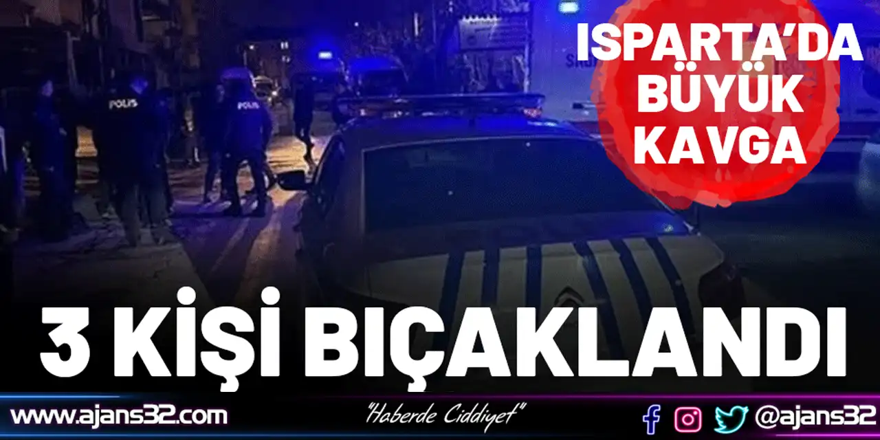 Isparta’da Büyük Kavga: 3 Kişi Bıçaklandı