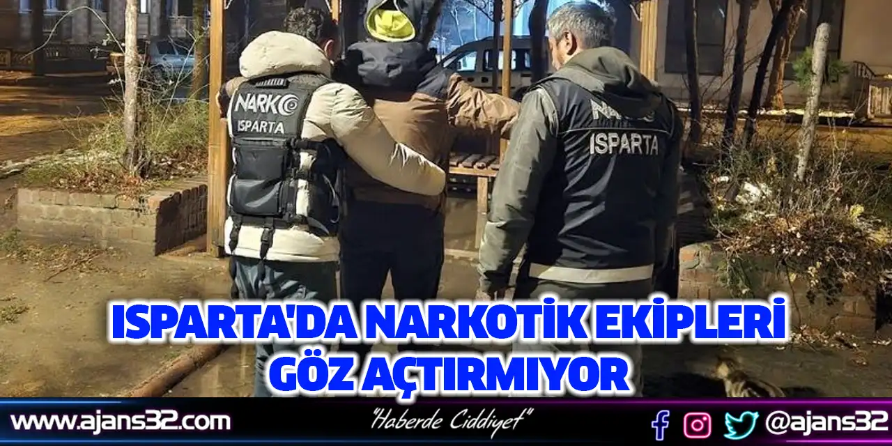 Isparta'da Narkotik Ekipleri Göz Açtırmıyor